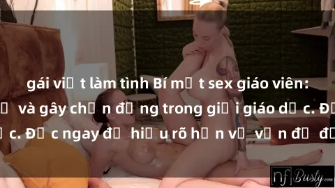 gái việt làm tình Bí mật sex giáo viên: Những chuyện kỳ lạ và gây chấn động trong giới giáo dục. Đọc ngay để hiểu rõ hơn về vấn đề đầy tranh cãi này!