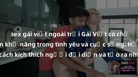 sex gái việt ngoài trời Gái Việt có chồng tự tin thể hiện khả năng trong tình yêu và cuộc sống. Họ biết cách kích thích người đối diện và tạo ra những trải nghiệm tuyệt vời.