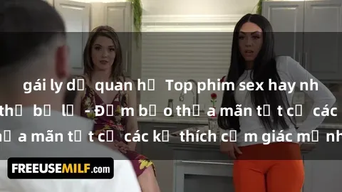 gái ly dị quan hệ Top phim sex hay nhất mà bạn không thể bỏ lỡ - Đảm bảo thỏa mãn tất cả các kẻ thích cảm giác mạnh!