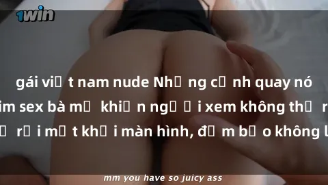 gái việt nam nude Những cảnh quay nóng bỏng trong phim sex bà mẹ khiến người xem không thể rời mắt khỏi màn hình, đảm bảo không làm bạn thất vọng!