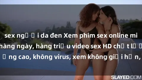 sex người da đen Xem phim sex online miễn phí, cập nhật hàng ngày, hàng triệu video sex HD chất lượng cao, không virus, xem không giới hạn, hoàn toàn miễn phí.