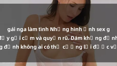 gái nga làm tình Những hình ảnh sex gái Việt xinh đẹp đầy gợi cảm và quyến rũ. Dám khẳng định không ai có thể cưỡng lại được vẻ đẹp của họ.