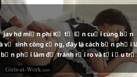 jav hd miễn phí Kể từ lần cuối cùng bạn thực hành sex nhà vệ sinh công cộng, đây là cách bạn phải làm để tránh rủi ro và tối ưu trải nghiệm.