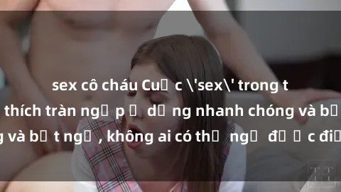 sex cô cháu Cuộc 'sex' trong thang máy: Khi sự kích thích tràn ngập ở dạng nhanh chóng và bất ngờ, không ai có thể ngờ được điều gì sẽ xảy ra!