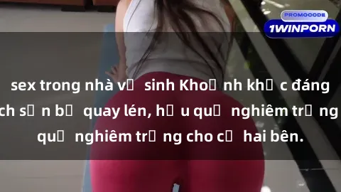 sex trong nhà vệ sinh Khoảnh khắc đáng buồn: Sex khách sạn bị quay lén, hậu quả nghiêm trọng cho cả hai bên.