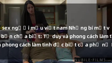 sex người mẫu việt nam Những bí mật về sex gái Nga mà bạn chưa biết: Tư duy và phong cách làm tình đặc biệt của phụ nữ Nga