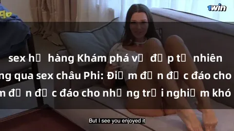 sex họ hàng Khám phá vẻ đẹp tự nhiên và văn hóa đa dạng qua sex châu Phi: Điểm đến độc đáo cho những trải nghiệm khó quên
