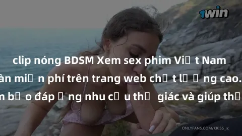 clip nóng BDSM Xem sex phim Việt Nam không che hoàn toàn miễn phí trên trang web chất lượng cao. Đảm bảo đáp ứng nhu cầu thị giác và giúp thỏa mãn mong muốn của bạn.