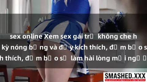 sex online Xem sex gái trẻ không che hấp dẫn nhất, cực kỳ nóng bỏng và đầy kích thích, đảm bảo sẽ làm hài lòng mọi người!