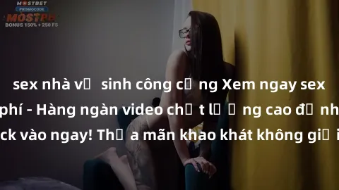 sex nhà vệ sinh công cộng Xem ngay sex jav full HD miễn phí - Hàng ngàn video chất lượng cao đỉnh cao chỉ cần click vào ngay! Thỏa mãn khao khát không giới hạn, đón chờ những trải nghiệm mới lạ!