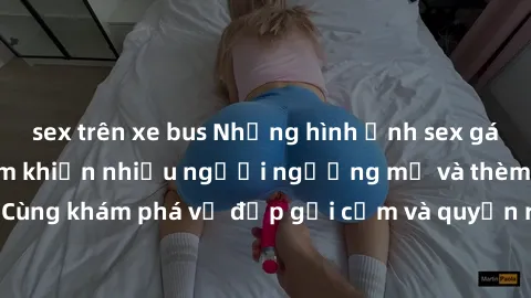 sex trên xe bus Những hình ảnh sex gái sinh viên Việt Nam khiến nhiều người ngưỡng mộ và thèm khát. Cùng khám phá vẻ đẹp gợi cảm và quyến rũ của những cô gái trẻ này.