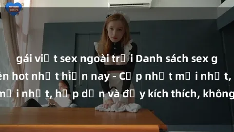 gái việt sex ngoài trời Danh sách sex gái Việt Nam sinh viên hot nhất hiện nay - Cập nhật mới nhất, hấp dẫn và đầy kích thích, không thể bỏ qua!