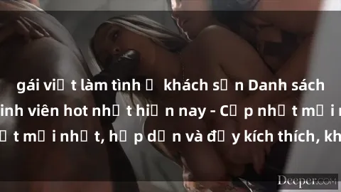 gái việt làm tình ở khách sạn Danh sách sex gái Việt Nam sinh viên hot nhất hiện nay - Cập nhật mới nhất, hấp dẫn và đầy kích thích, không thể bỏ qua!