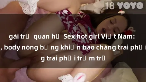 gái trẻ quan hệ Sex hot girl Việt Nam: Mặt xinh, body nóng bỏng khiến bao chàng trai phải trầm trồ