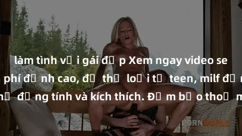 làm tình với gái đẹp Xem ngay video sex không che miễn phí đỉnh cao, đủ thể loại từ teen, milf đến các cảnh quan hệ đồng tính và kích thích. Đảm bảo thoả mãn mọi khả năng kích thích của bạn!