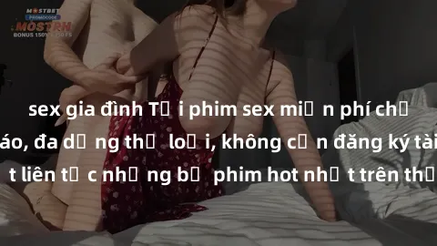 sex gia đình Tải phim sex miễn phí chất lượng cao độc đáo, đa dạng thể loại, không cần đăng ký tài khoản. Cập nhật liên tục những bộ phim hot nhất trên thị trường. Sự lựa chọn hàng đầu cho người yêu t
