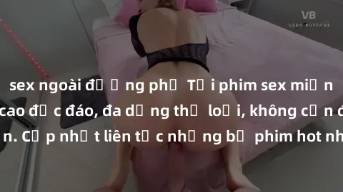 sex ngoài đường phố Tải phim sex miễn phí chất lượng cao độc đáo, đa dạng thể loại, không cần đăng ký tài khoản. Cập nhật liên tục những bộ phim hot nhất trên thị trường. Sự lựa chọn hàng đầu cho ngườ