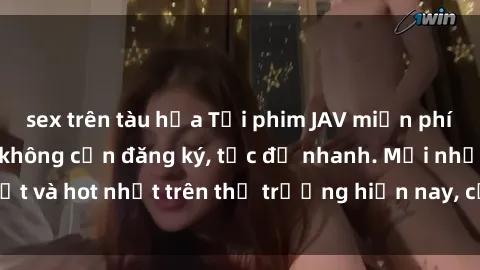 sex trên tàu hỏa Tải phim JAV miễn phí chất lượng cao, không cần đăng ký, tốc độ nhanh. Mới nhất và hot nhất trên thị trường hiện nay, cập nhật hàng ngày.