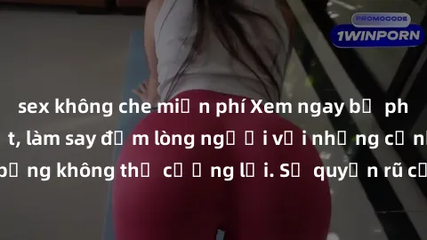 sex không che miễn phí Xem ngay bộ phim sex milf hot nhất, làm say đắm lòng người với những cảnh nóng bỏng không thể cưỡng lại. Sự quyến rũ của MILF sẽ khiến bạn mãnh liệt!
