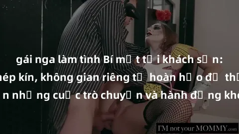 gái nga làm tình Bí mật tại khách sạn: Phòng quay lén khép kín, không gian riêng tư hoàn hảo để thực hiện những cuộc trò chuyện và hành động không bị người khác phát hiện.