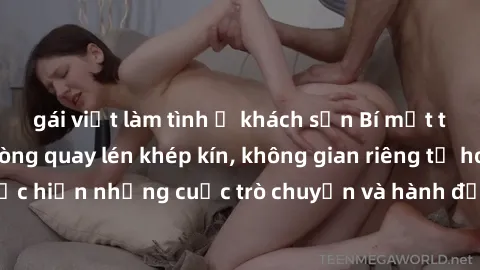 gái việt làm tình ở khách sạn Bí mật tại khách sạn: Phòng quay lén khép kín, không gian riêng tư hoàn hảo để thực hiện những cuộc trò chuyện và hành động không bị người khác phát hiện.