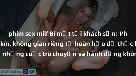 phim sex milf Bí mật tại khách sạn: Phòng quay lén khép kín, không gian riêng tư hoàn hảo để thực hiện những cuộc trò chuyện và hành động không bị người khác phát hiện.