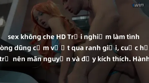 sex không che HD Trải nghiệm làm tình ngoài đường: Khi lòng dũng cảm vượt qua ranh giới, cuộc hẹn nơi công cộng trở nên mãn nguyện và đầy kích thích. Hành vi nguy hiểm, nhưng cũng tạo nên cảm giác mới