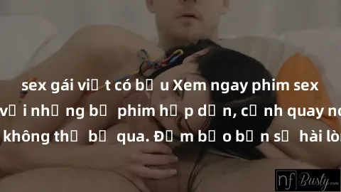 sex gái việt có bầu Xem ngay phim sex bukkake hàng đầu với những bộ phim hấp dẫn, cảnh quay nóng bỏng không thể bỏ qua. Đảm bảo bạn sẽ hài lòng với trải nghiệm mới lạ này!