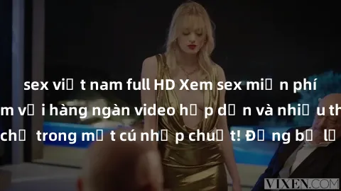sex việt nam full HD Xem sex miễn phí: Cùng trải nghiệm với hàng ngàn video hấp dẫn và nhiều thể loại đa dạng chỉ trong một cú nhấp chuột! Đừng bỏ lỡ cơ hội thưởng thức tuyệt vời này ngay hôm nay!