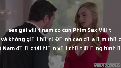 sex gái việt nam có con Phim Sex Việt Nam HD - Xem ngay và không giới hạn! Đỉnh cao của ẩm thực tình dục Việt Nam được tái hiện với chất lượng hình ảnh sắc nét. Hãy thưởng thức ngay!