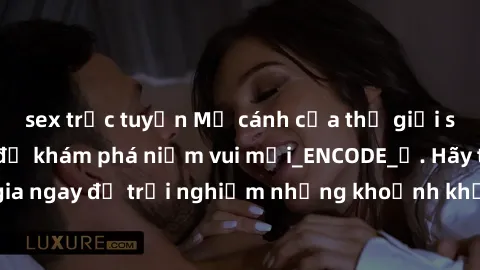 sex trực tuyến Mở cánh cửa thế giới sex MILF Việt Nam để khám phá niềm vui mới_ENCODE_. Hãy tham gia ngay để trải nghiệm những khoảnh khắc đầy kích thích và đam mê.