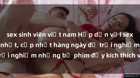 sex sinh viên việt nam Hấp dẫn với sex hentai vietsub mới nhất, cập nhật hàng ngày để trải nghiệm những bộ phim đầy kích thích và hấp dẫn.